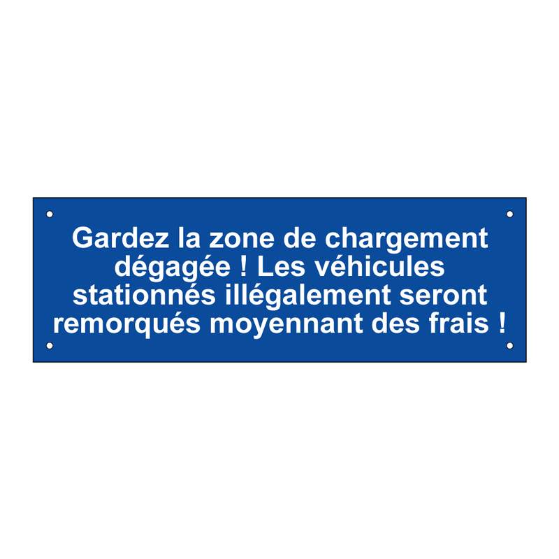 Gardez la zone de chargement dégagée ! Les véhicules stationnés illégalement seront remorqués moyennant des frais !