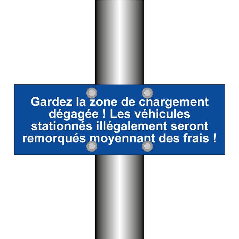 Gardez la zone de chargement dégagée ! Les véhicules stationnés illégalement seront remorqués moyennant des frais !