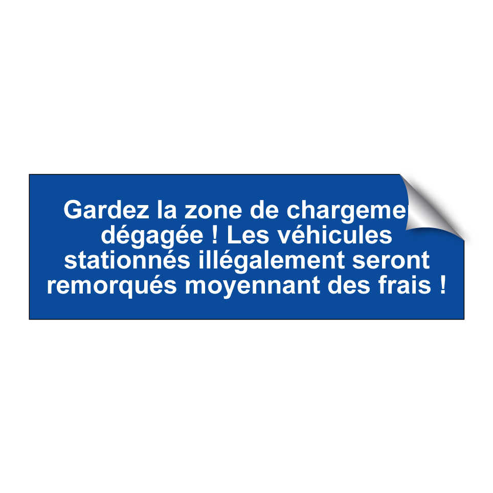 Gardez la zone de chargement dégagée ! Les véhicules stationnés illégalement seront remorqués moyennant des frais !