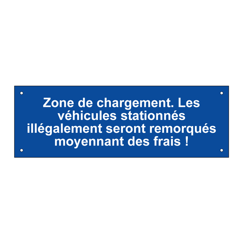 Zone de chargement. Les véhicules stationnés illégalement seront remorqués moyennant des frais !