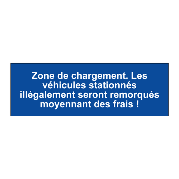 Zone de chargement. Les véhicules stationnés illégalement seront remorqués moyennant des frais !