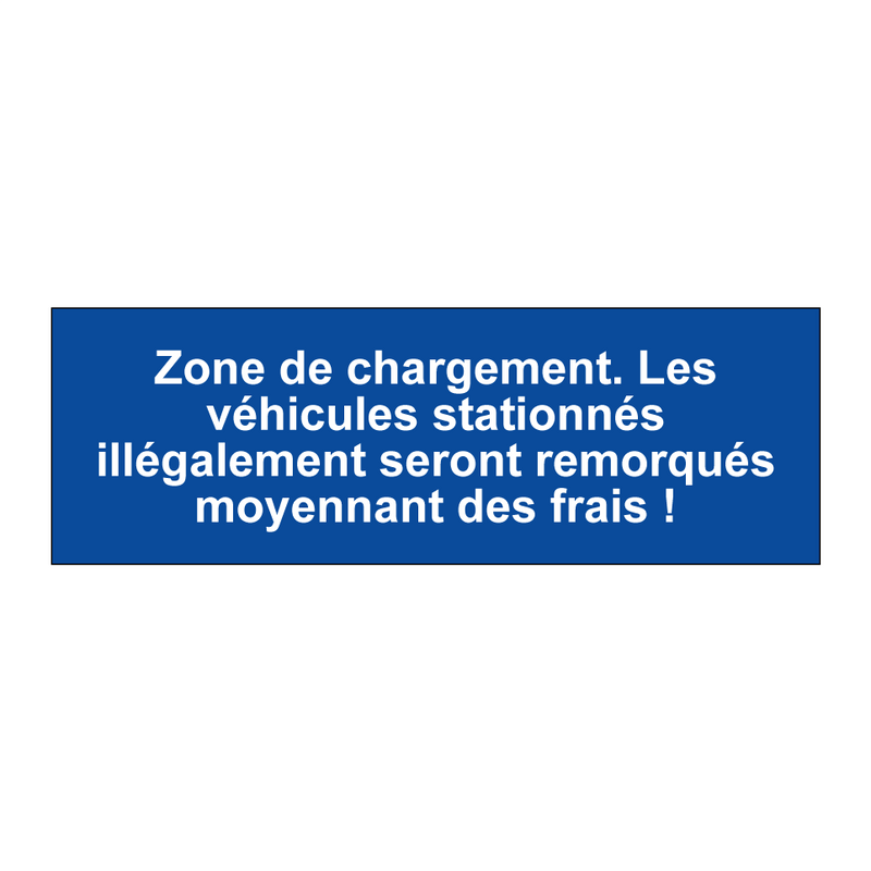 Zone de chargement. Les véhicules stationnés illégalement seront remorqués moyennant des frais !