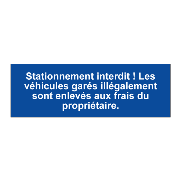 Stationnement interdit ! Les véhicules garés illégalement sont enlevés aux frais du propriétaire.
