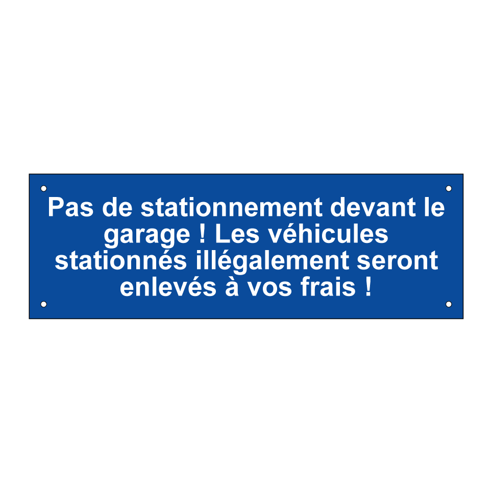 Pas de stationnement devant le garage ! Les véhicules stationnés illégalement seront enlevés à vos frais !