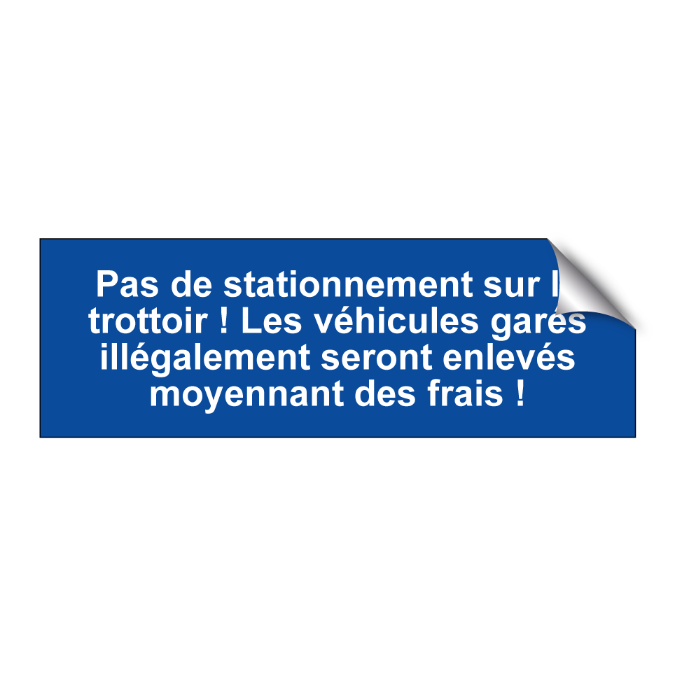 Pas de stationnement sur le trottoir ! Les véhicules garés illégalement seront enlevés moyennant des frais !
