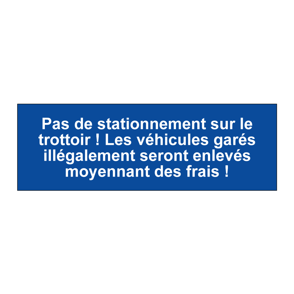 Pas de stationnement sur le trottoir ! Les véhicules garés illégalement seront enlevés moyennant des frais !