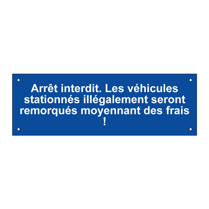 Arrêt interdit. Les véhicules stationnés illégalement seront remorqués moyennant des frais !