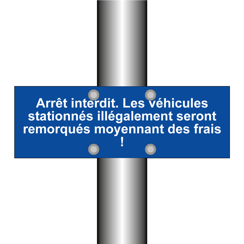 Arrêt interdit. Les véhicules stationnés illégalement seront remorqués moyennant des frais !