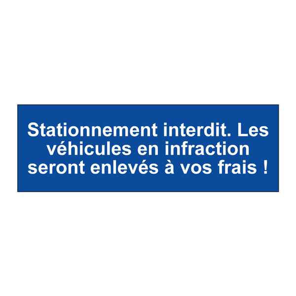 Stationnement interdit. Les véhicules en infraction seront enlevés à vos frais !