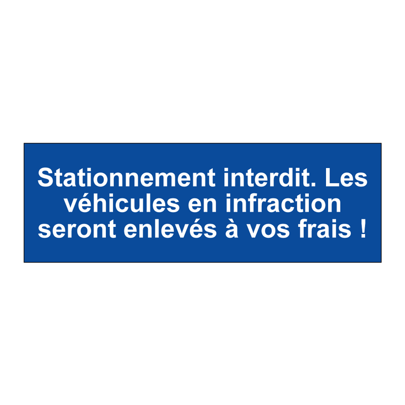 Stationnement interdit. Les véhicules en infraction seront enlevés à vos frais !