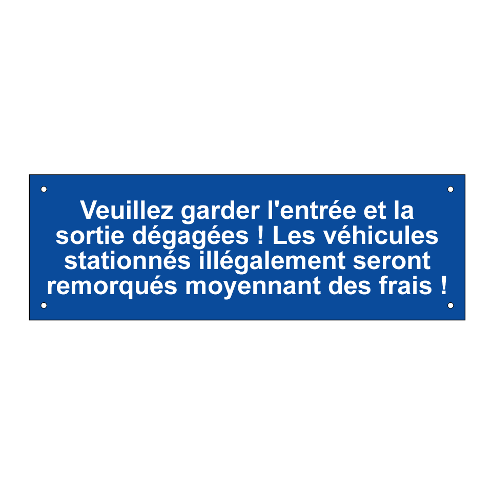 Veuillez garder l'entrée et la sortie dégagées ! Les véhicules stationnés illégalement seront remorqués moyennant des frais !