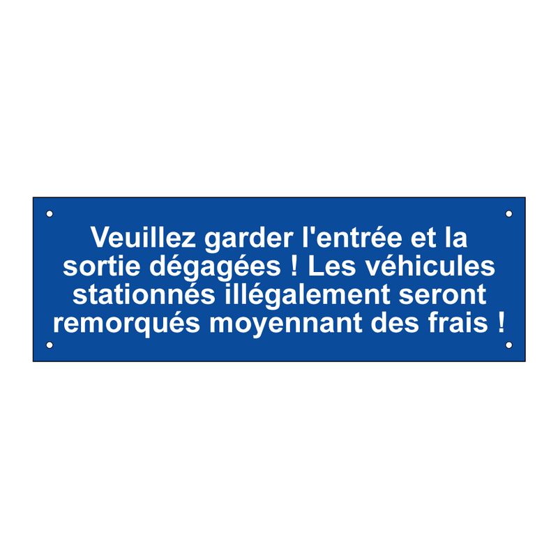 Veuillez garder l'entrée et la sortie dégagées ! Les véhicules stationnés illégalement seront remorqués moyennant des frais !