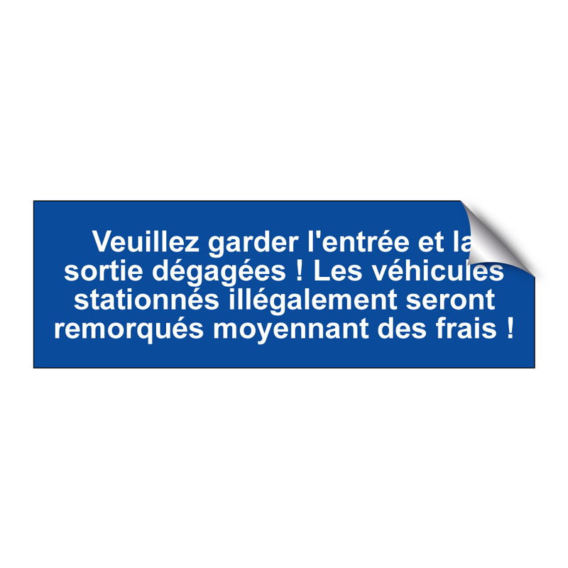 Veuillez garder l'entrée et la sortie dégagées ! Les véhicules stationnés illégalement seront remorqués moyennant des frais !