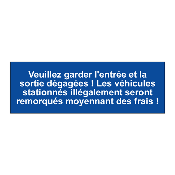Veuillez garder l'entrée et la sortie dégagées ! Les véhicules stationnés illégalement seront remorqués moyennant des frais !