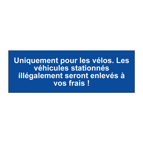 Uniquement pour les vélos. Les véhicules stationnés illégalement seront enlevés à vos frais !