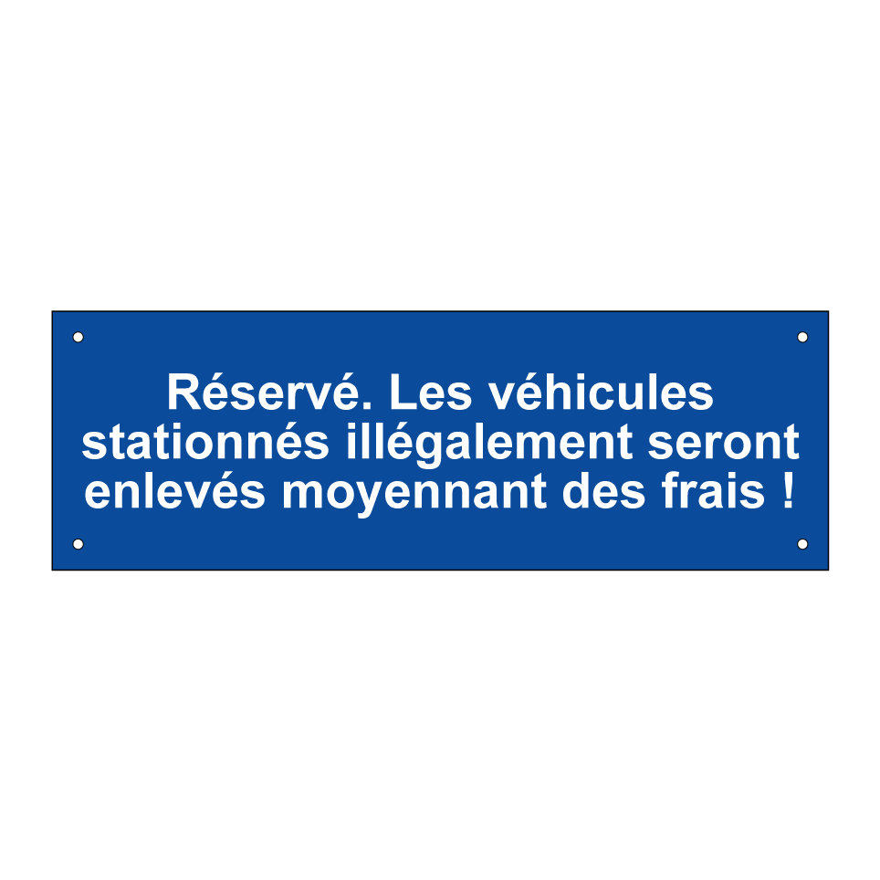Réservé. Les véhicules stationnés illégalement seront enlevés moyennant des frais !