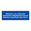 Réservé. Les véhicules stationnés illégalement seront enlevés moyennant des frais !