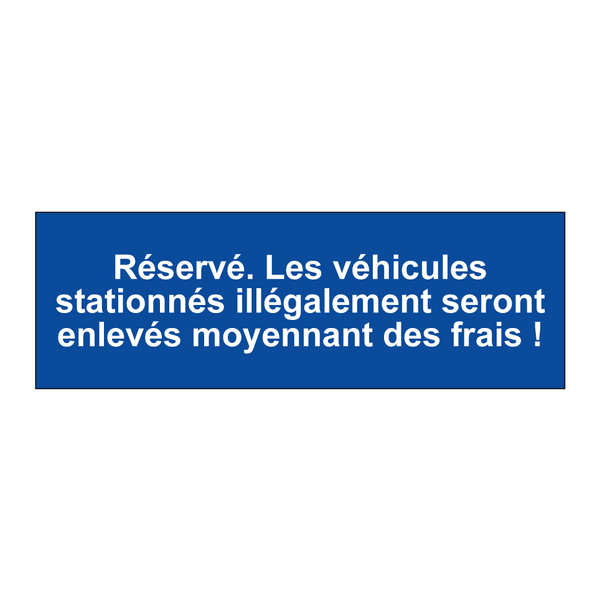 Réservé. Les véhicules stationnés illégalement seront enlevés moyennant des frais !