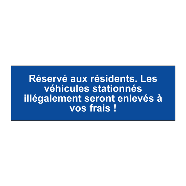 Réservé aux résidents. Les véhicules stationnés illégalement seront enlevés à vos frais !