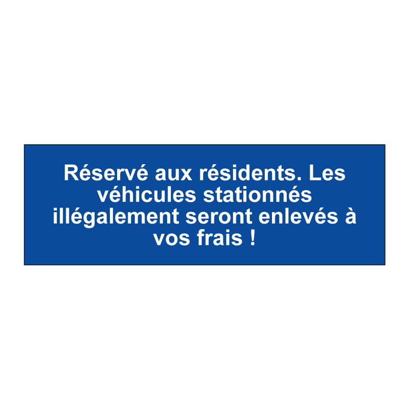 Réservé aux résidents. Les véhicules stationnés illégalement seront enlevés à vos frais !