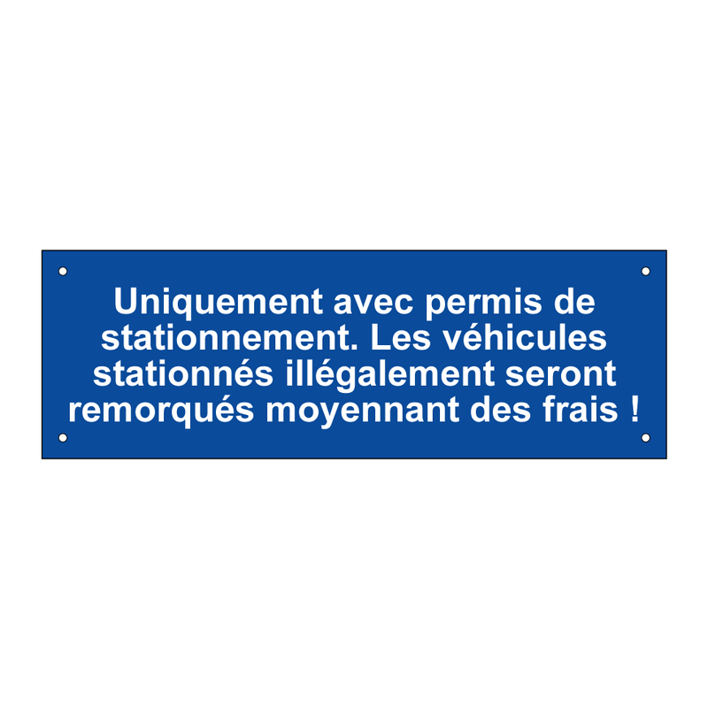 Uniquement avec permis de stationnement. Les véhicules stationnés illégalement seront remorqués moyennant des frais !