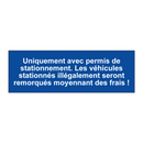 Uniquement avec permis de stationnement. Les véhicules stationnés illégalement seront remorqués moyennant des frais !