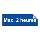 Max. 2 heures