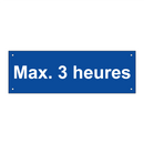 Max. 3 heures