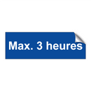 Max. 3 heures