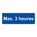 Max. 3 heures