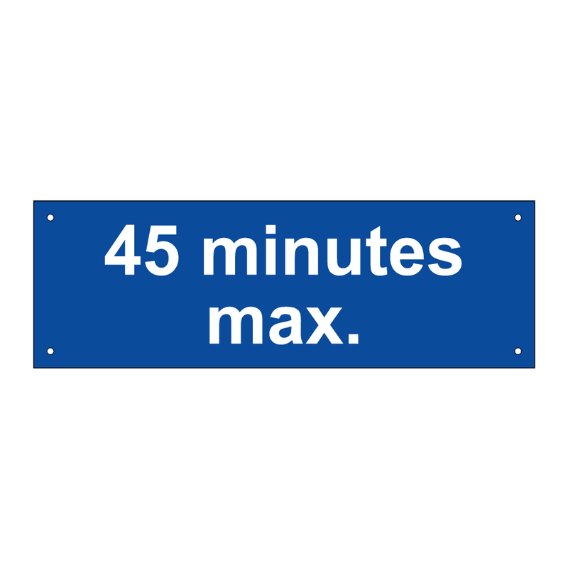 45 minutes max.