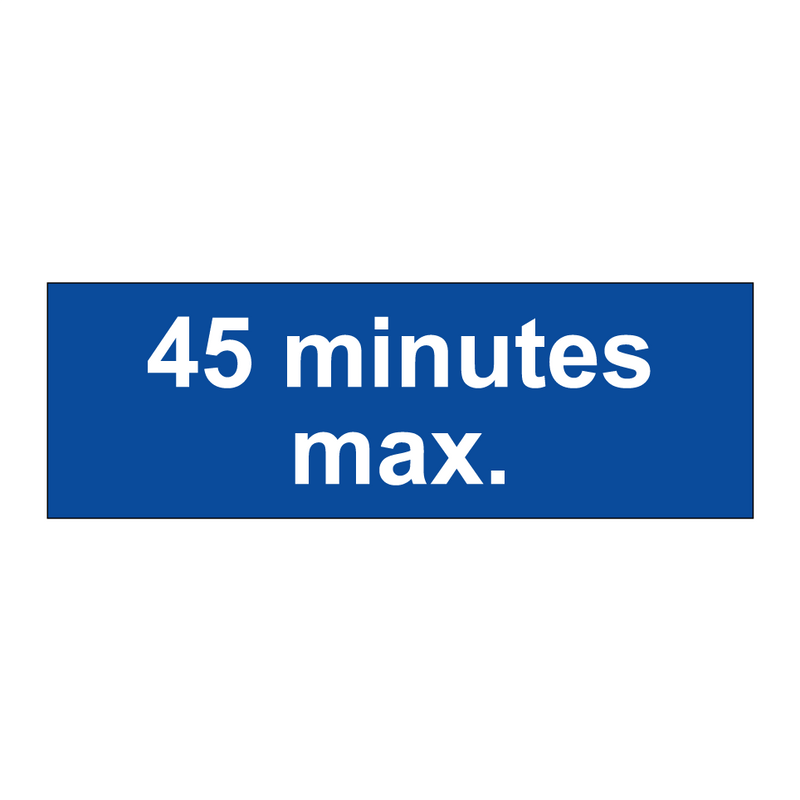 45 minutes max.