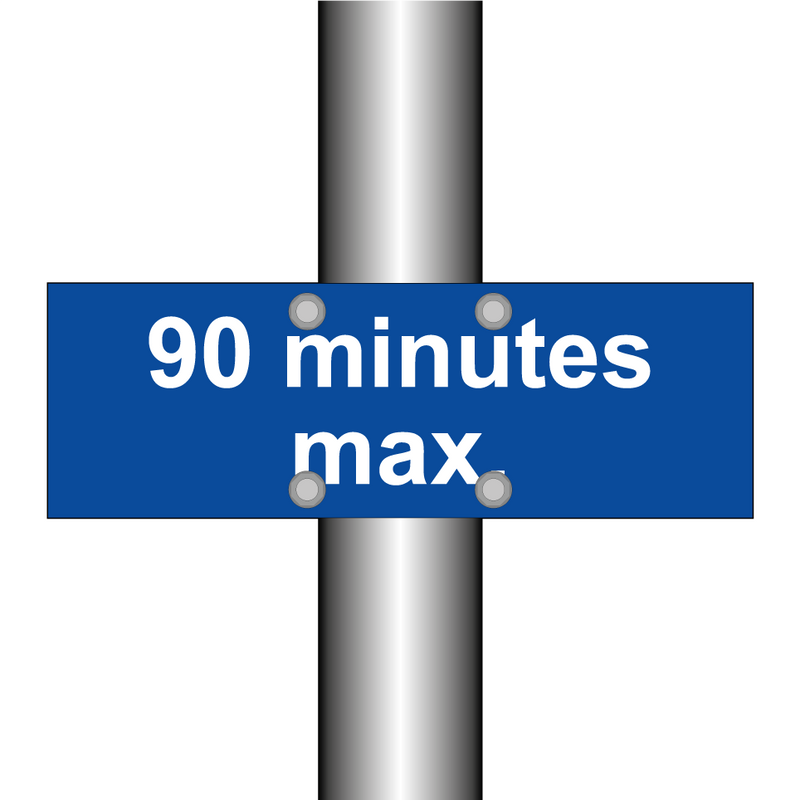 90 minutes max.