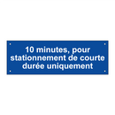 10 minutes, pour stationnement de courte durée uniquement