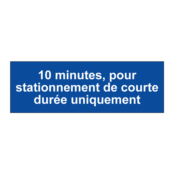 10 minutes, pour stationnement de courte durée uniquement