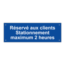Réservé aux clients Stationnement maximum 2 heures