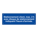 Stationnement client, max. 2 h avec disque de stationnement indiquant l'heure d'arrivée.