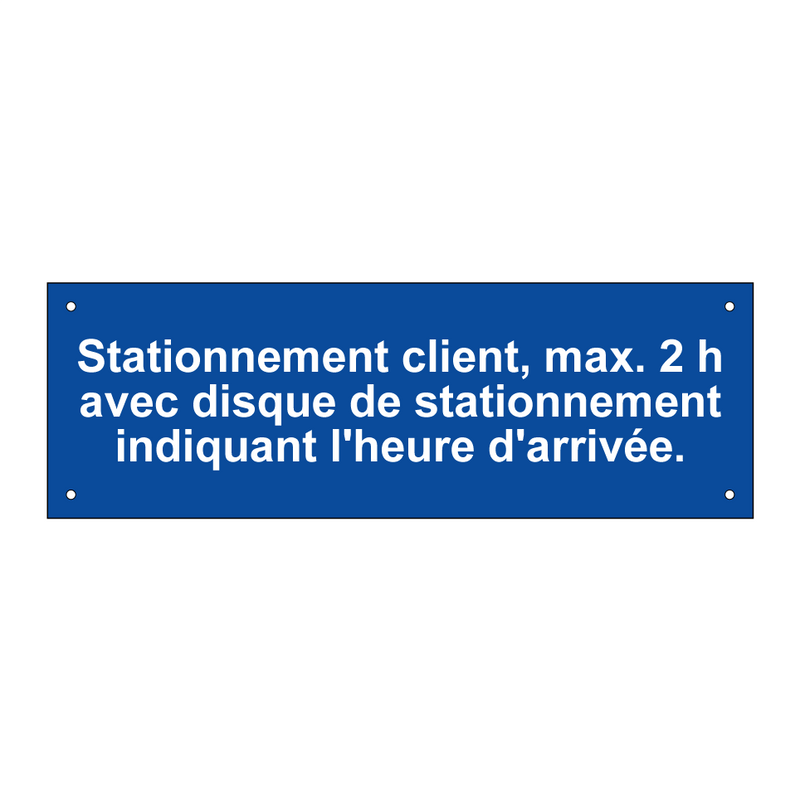 Stationnement client, max. 2 h avec disque de stationnement indiquant l'heure d'arrivée.