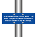 Stationnement client, max. 2 h avec disque de stationnement indiquant l'heure d'arrivée.