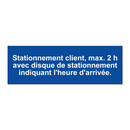 Stationnement client, max. 2 h avec disque de stationnement indiquant l'heure d'arrivée.