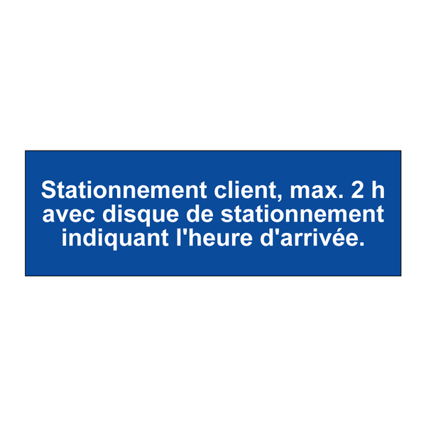 Stationnement client, max. 2 h avec disque de stationnement indiquant l'heure d'arrivée.