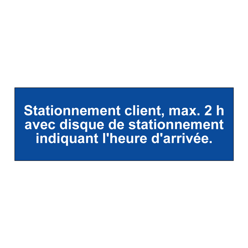 Stationnement client, max. 2 h avec disque de stationnement indiquant l'heure d'arrivée.