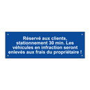 Réservé aux clients, stationnement 30 min. Les véhicules en infraction seront enlevés aux frais du propriétaire !