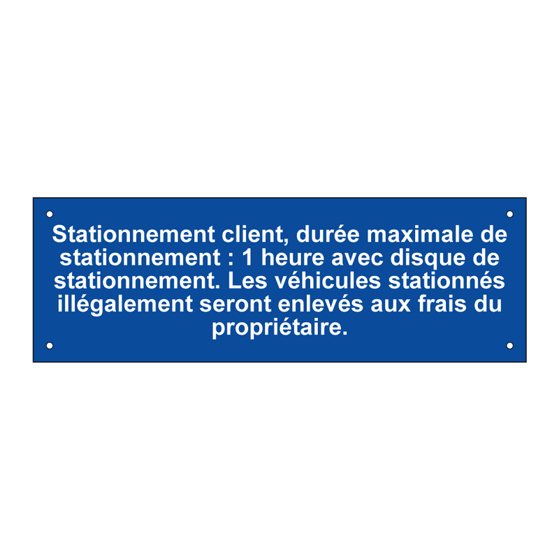 Stationnement client, durée maximale de stationnement : 1 heure avec disque de stationnement. Les véhicules stationnés illégalement seront enlevés aux frais du propriétaire.
