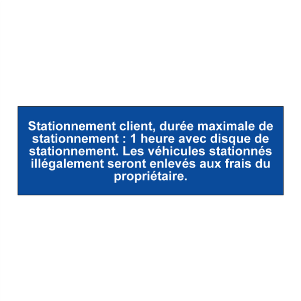 Stationnement client, durée maximale de stationnement : 1 heure avec disque de stationnement. Les véhicules stationnés illégalement seront enlevés aux frais du propriétaire.