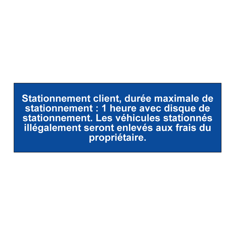 Stationnement client, durée maximale de stationnement : 1 heure avec disque de stationnement. Les véhicules stationnés illégalement seront enlevés aux frais du propriétaire.