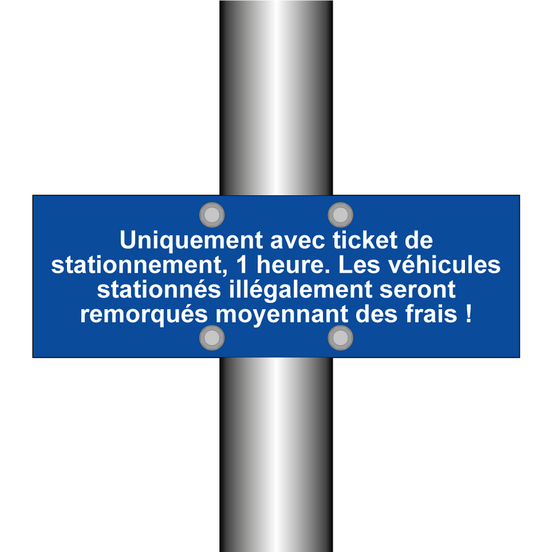 Uniquement avec ticket de stationnement, 1 heure. Les véhicules stationnés illégalement seront remorqués moyennant des frais !