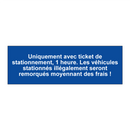 Uniquement avec ticket de stationnement, 1 heure. Les véhicules stationnés illégalement seront remorqués moyennant des frais !