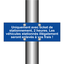 Uniquement avec ticket de stationnement, 2 heures. Les véhicules stationnés illégalement seront enlevés à vos frais !