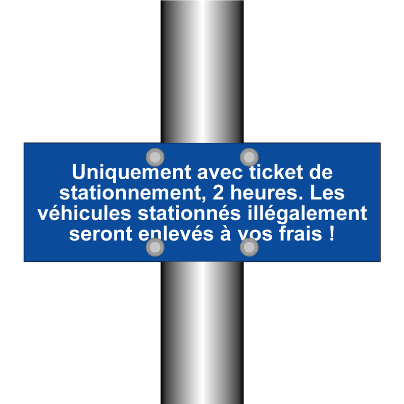 Uniquement avec ticket de stationnement, 2 heures. Les véhicules stationnés illégalement seront enlevés à vos frais !